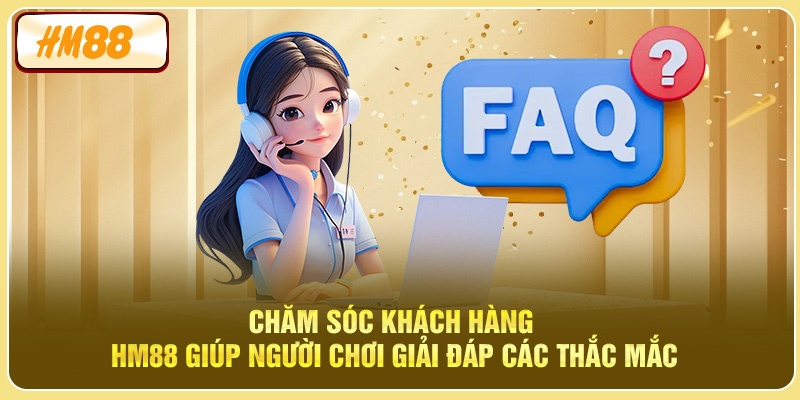 Chăm sóc khách hàng HM88 giúp người chơi giải đáp các thắc mắc