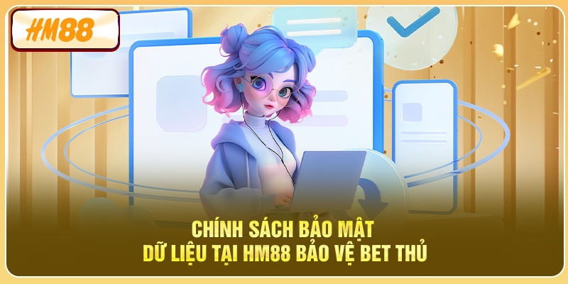 Chính sách bảo mật dữ liệu tại HM88 bảo vệ bet thủ 