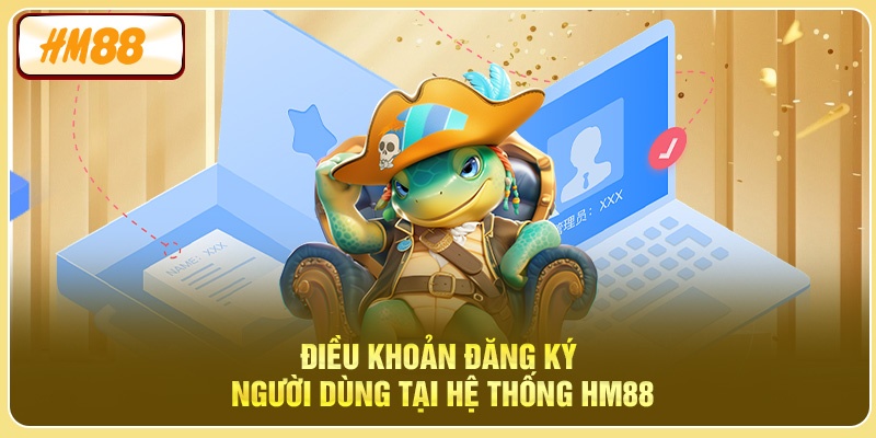 Điều khoản đăng ký người dùng tại hệ thống HM88