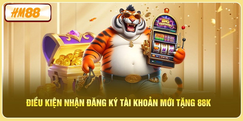 Điều kiện nhận đăng ký tài khoản mới tặng 88K