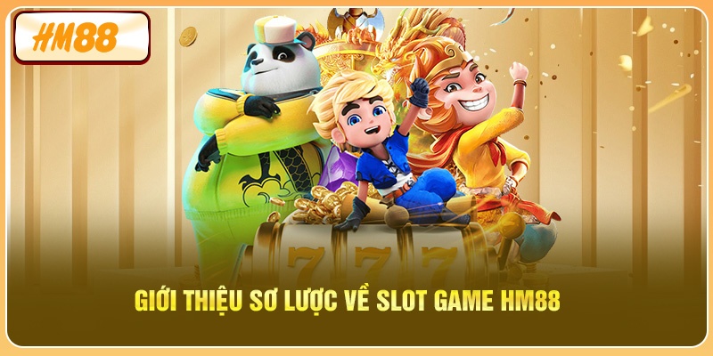 Giới thiệu sơ lược về slot game HM88