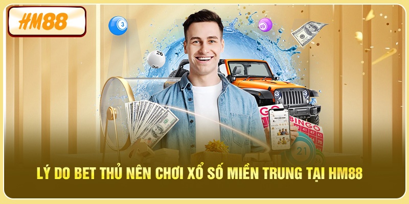 Lý do bet thủ nên chơi xổ số miền Trung tại HM88