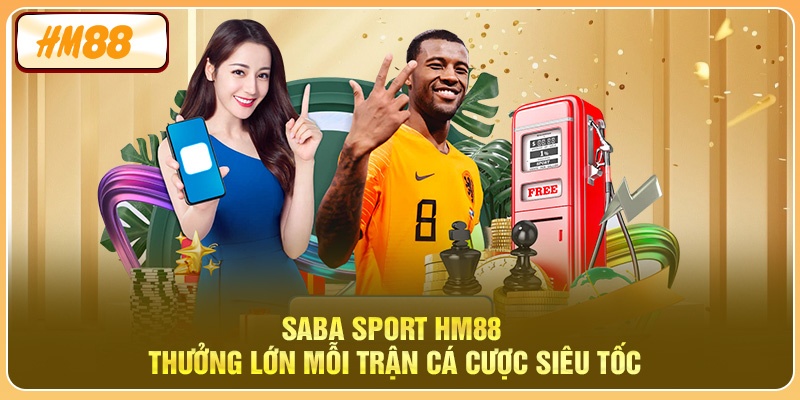 Saba Sport HM88 - Thưởng Lớn Mỗi Trận Cá Cược Siêu Tốc