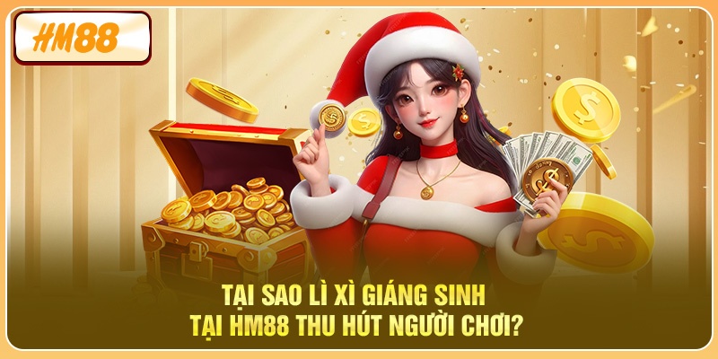 Tại sao Lì Xì Giáng Sinh tại HM88 thu hút người chơi?